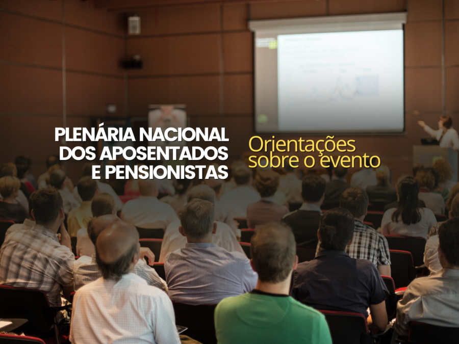 Orientações sobre a Plenária Nacional dos Aposentados e Pensionistas