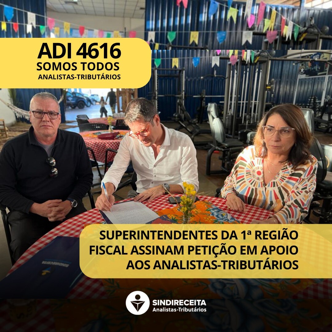Superintendentes da 1ª Região Fiscal da RFB assinam petição contra a ADI 4616 e em apoio aos Analistas-Tributários