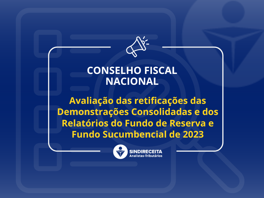 Conselho Fiscal Nacional divulga avaliações das Demonstrações Contábeis e Relatórios de Fundos do Sindireceita
