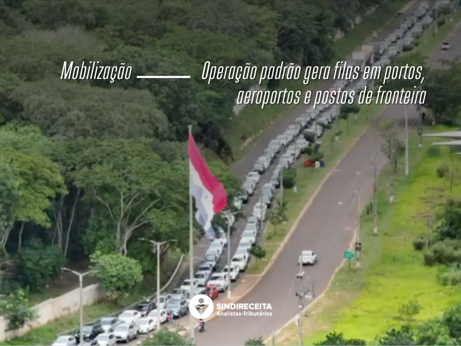 Operação padrão realizada por Analistas-Tributários gera filas e amplia tempo de atendimento em portos, aeroportos e postos de fronteira em todo o país